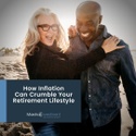 How Inflation Can Crumble Your Retirement Lifestyle