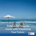 Retirement Security Starts With Visualizing Your Future