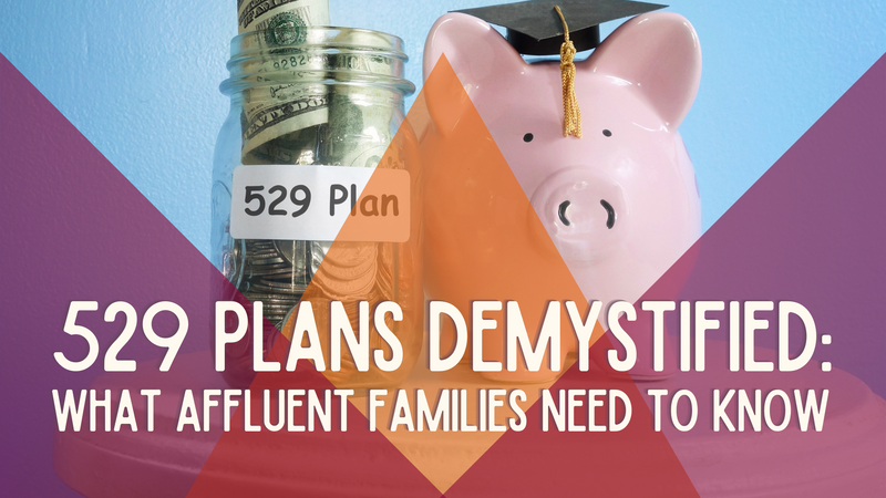 529 Plans Demystified: What Affluent Families Need to Know