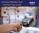 Common Mistakes That Can Hurt Your Credit
