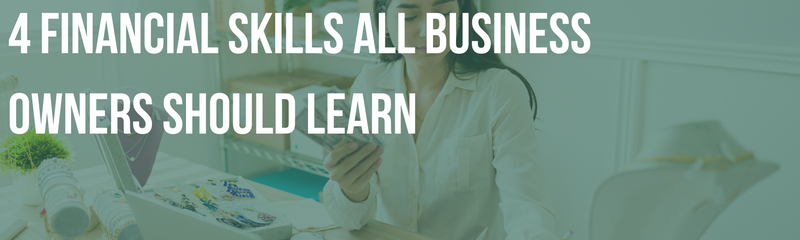 4 Financial Skills All Business Owners Should Learn
