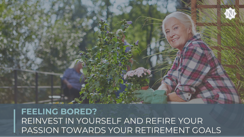 Feeling Bored? Reinvest in Yourself and Refire Your Passion Towards Your Retirement Goals
