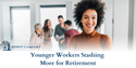 Younger Workers Stashing More for Retirement