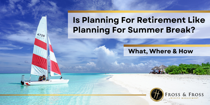 3 Ways Planning For Retirement is Like Planning For Summer Break
