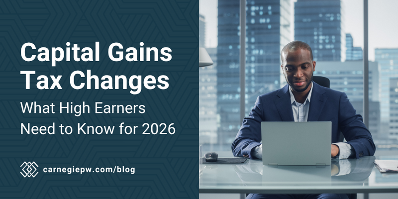 Capital Gains Tax Changes: What High Earners Need to Know for 2026