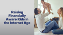 Raising Financially Aware Kids in the Internet Age