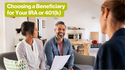 Choosing a Beneficiary for Your IRA or 401(k)