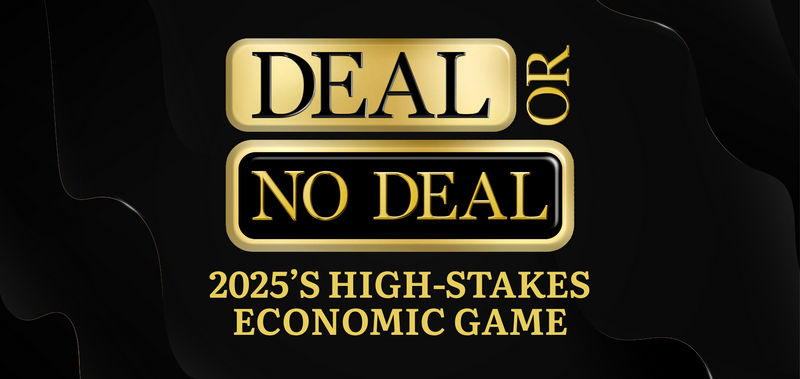 Deal or No Deal: 2025’s High-Stakes Economic Game