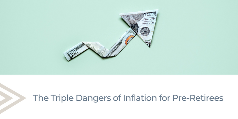 The Triple Dangers of Inflation for Pre-Retirees