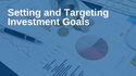 Setting and Targeting Investment Goals
