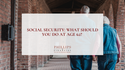 Social Security: What Should You Do at Age 62