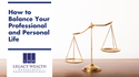 How to Balance Your Professional and Personal Life