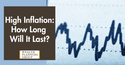 High Inflation - How Long Will It Last