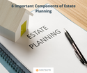 6 Important Components of Estate Planning