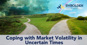 Coping With Market Volatility in Uncertain Times