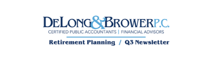 DeLong & Brower Financial Services: Retirement Planning Q3 Newsletter