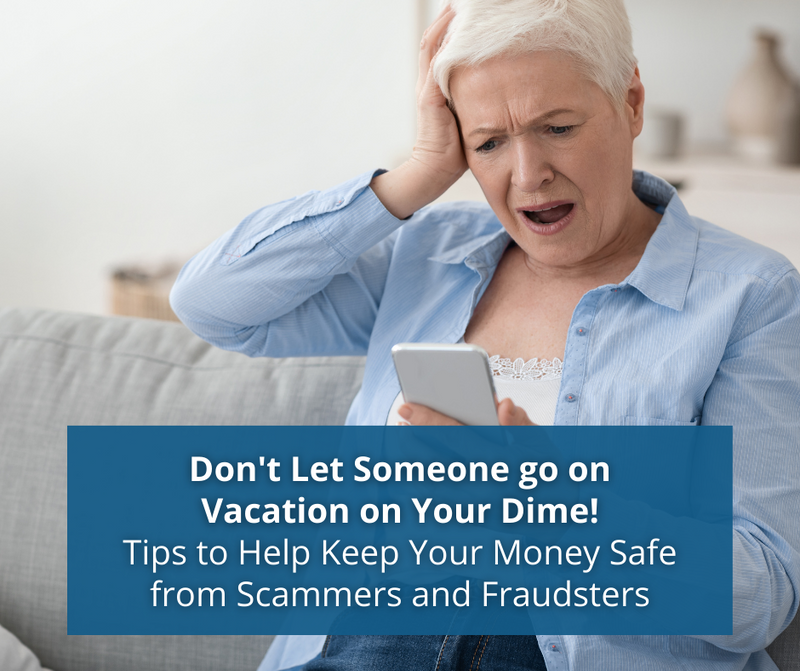 Don’t Let Someone Go on Vacation on Your Dime: How to Keep Your Money Safe from Scammers
