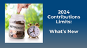 2024 Contributions Limits Whats New