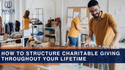 How to Structure Charitable Giving Throughout Your Lifetime