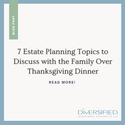 7 Estate Planning Topics to Discuss with the Family over Thanksgiving Dinner
