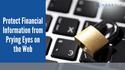 Protect Financial Information from Prying Eyes on the Web
