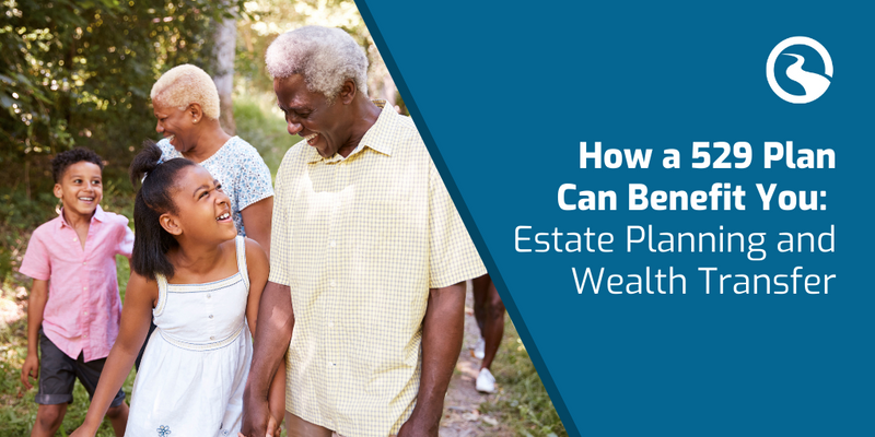 How a 529 Plan Can Benefit You: Estate Planning and Wealth Transfer