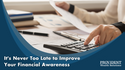 It's Never Too Late to Improve Your Financial Awareness