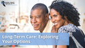 Long-Term Care: Exploring Your Options
