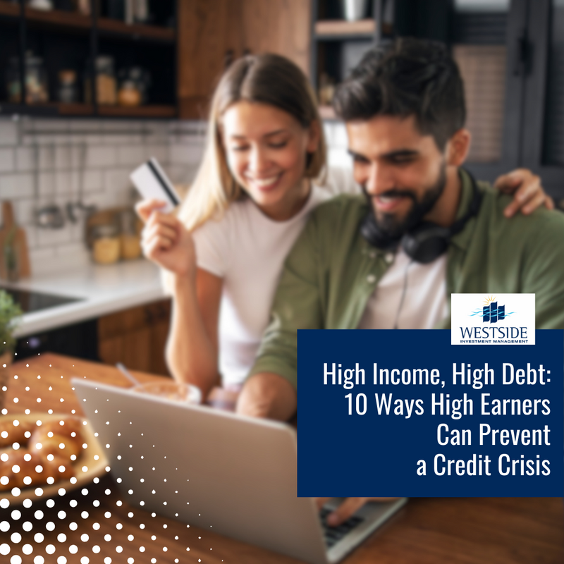 High Income, High Debt: 10 Ways High Earners Can Prevent a Credit Crisis