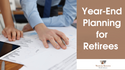 Year-End Planning for Retirees