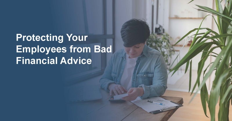 Protecting Your Employees from Bad Financial Advice