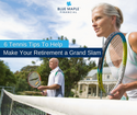 6 Tennis Tips To Help Make Your Retirement a Grand Slam
