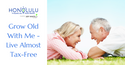 Grow Old with Me--Live (Almost) Tax-Free