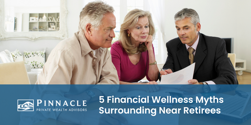 5 Financial Wellness Myths Surrounding Near Retirees