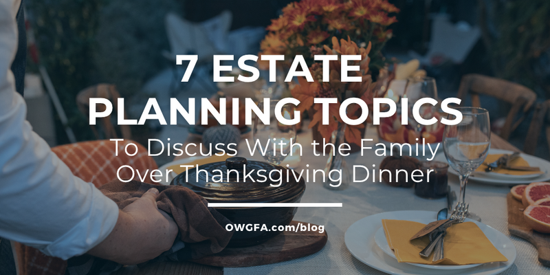 7 Estate Planning Topics to Discuss with the Family over Thanksgiving Dinner