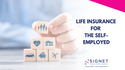 Life Insurance for the Self-Employed