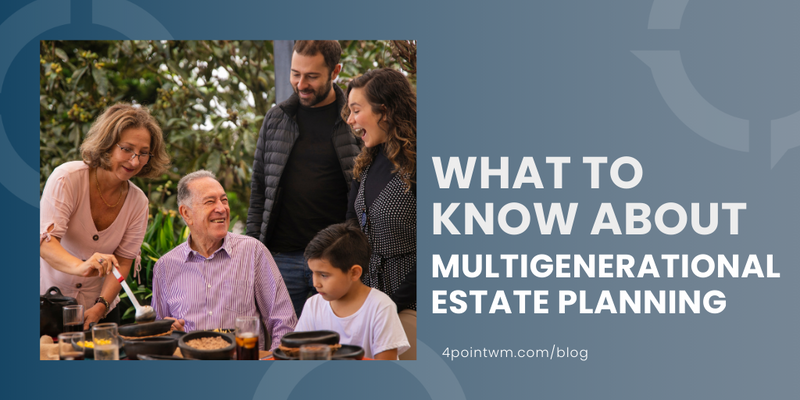What to Know About Multigenerational Estate Planning