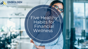 Five Healthy Habits for Financial Wellness
