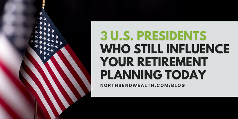 3 U.S. Presidents Who Still Influence Your Retirement Planning Today