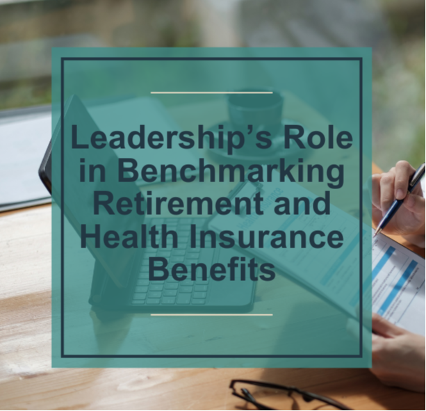 Leadership's Role in Benchmarking Retirement & Health Insurance Benefits