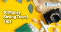 10 Money-Saving Travel Tips