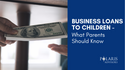 Business Loans to Children: What Parents Should Know