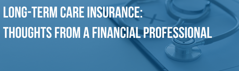 Long-Term Care Insurance: Thoughts From a Financial Professional