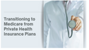 Transitioning to Medicare from Private Health Insurance Plans