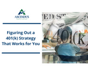 Figuring Out a 401(k) Strategy That Works for You