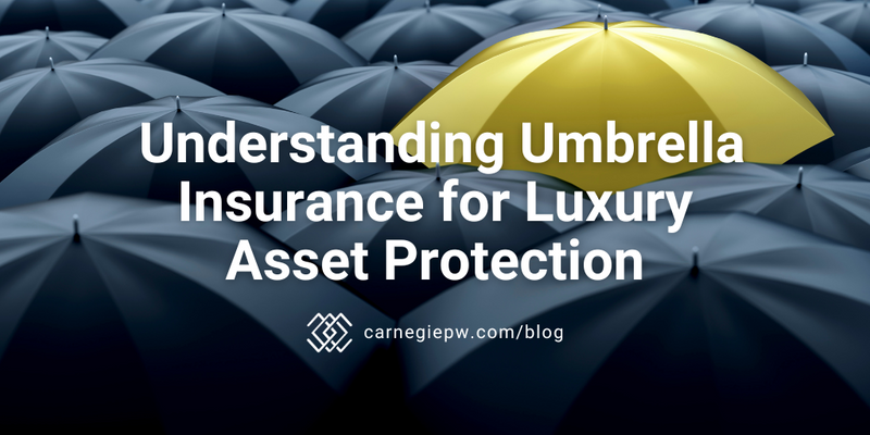 Understanding Umbrella Insurance for Luxury Asset Protection