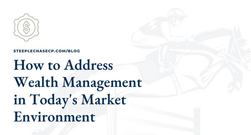 How to Address Wealth Management in Today's Market Environment
