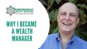 Why I Became a Wealth Manager