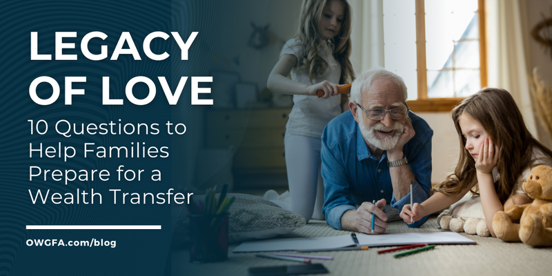 Legacy of Love: 10 Questions to Help Families Prepare for a Wealth Transfer