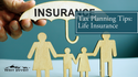 Tax Planning Tips: Life Insurance
